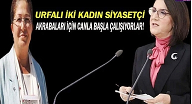 Artık Urfa'da kadın siyasetçilerde torpil yapıyor!