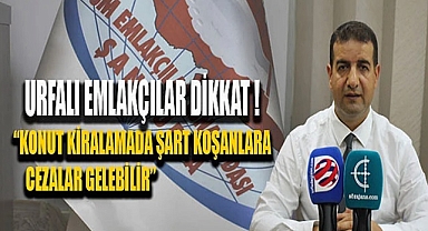 Urfalı emlakçılar dikkat! Cezalar gelebilir