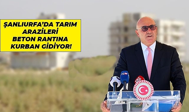 Betonlaşan Şanlıurfa'nın tarım arazileri için araştırma önergesi!